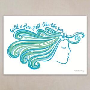 Art Giclee Print by artist Ellie Newbury featuring a lady with flowing hair and the wording "Wild and Free Just Like the Sea"
